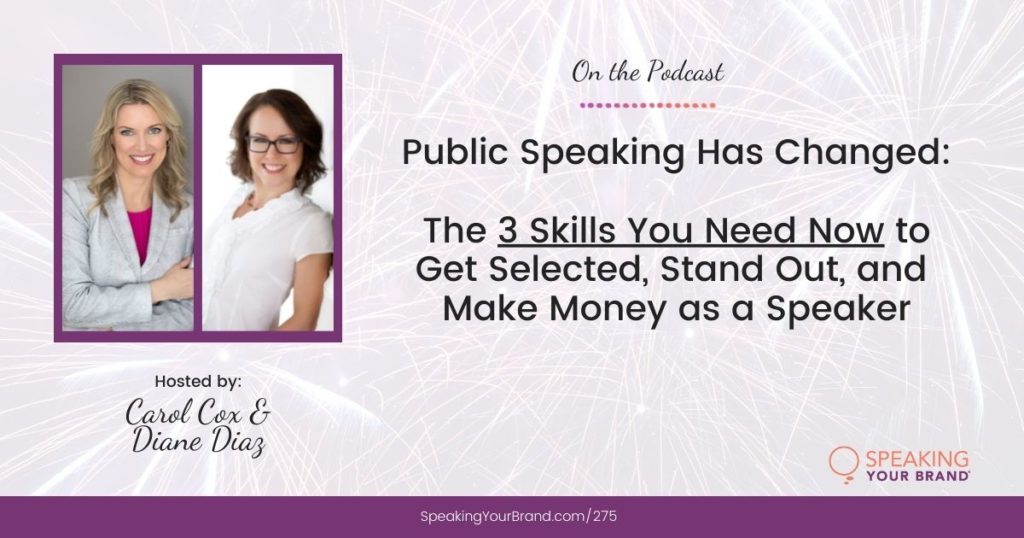 Public Speaking Has Changed: The 3 Skills You Need Now to Get Selected, Stand Out, and Make Money as a Speaker | Speaking Your Brand