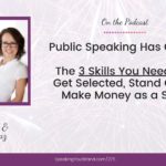 Public Speaking Has Changed: The 3 Skills You Need Now to Get Selected, Stand Out, and Make Money as a Speaker | Speaking Your Brand