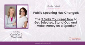 Public Speaking Has Changed: The 3 Skills You Need Now to Get Selected, Stand Out, and Make Money as a Speaker | Speaking Your Brand