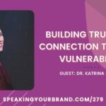 Building Trust and Connection Through Vulnerability with Dr. Katrina Skinner: Podcast Ep. 279 | Speaking Your Brand