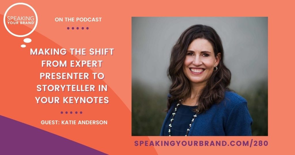 Making the Shift from Expert Presenter to Storyteller in Your Keynotes with Katie Anderson | Speaking Your Brand