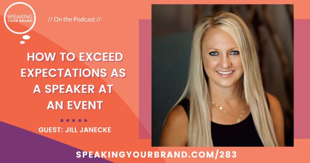 How to Exceed Expectations as a Speaker at an Event with Jill Janecke: Podcast Ep. 283 | Speaking Your Brand