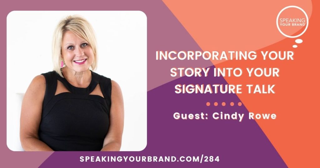 Connecting Your Ideas into One Message with Cindy Rowe: Podcast Ep. 284 | Speaking Your Brand