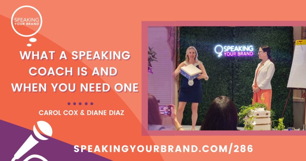 What a Speaking Coach Is and When You Need One with Carol Cox and Diane Diaz: Podcast Ep. 286 | Speaking Your Brand