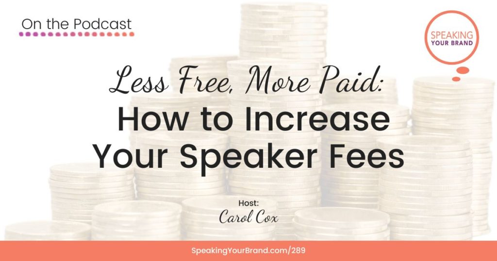 Less Free, More Paid: How to Increase Your Speaker Fees with Carol Cox: Podcast Ep. 289 | Speaking Your Brand