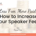 Less Free, More Paid: How to Increase Your Speaker Fees with Carol Cox: Podcast Ep. 289 | Speaking Your Brand