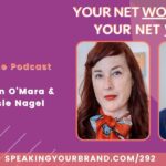 Your Net Worth is in Your Net Work with Colleen O’Mara and Jessie Nagel: Podcast Ep. 292 | Speaking Your Brand