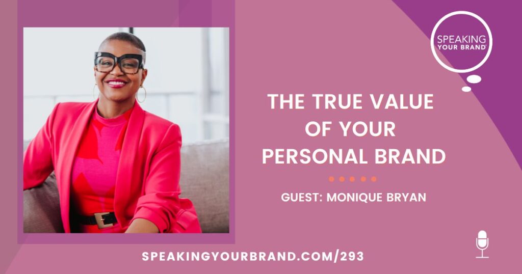 The True Value of Your Personal Brand with Monique Bryan: Podcast Ep. 293 | Speaking Your Brand