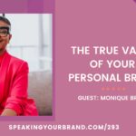 The True Value of Your Personal Brand with Monique Bryan: Podcast Ep. 293 | Speaking Your Brand