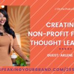 Creating a Non-Profit for Your Thought Leadership with Arlene Blake: Podcast Ep. 295 | Speaking Your Brand