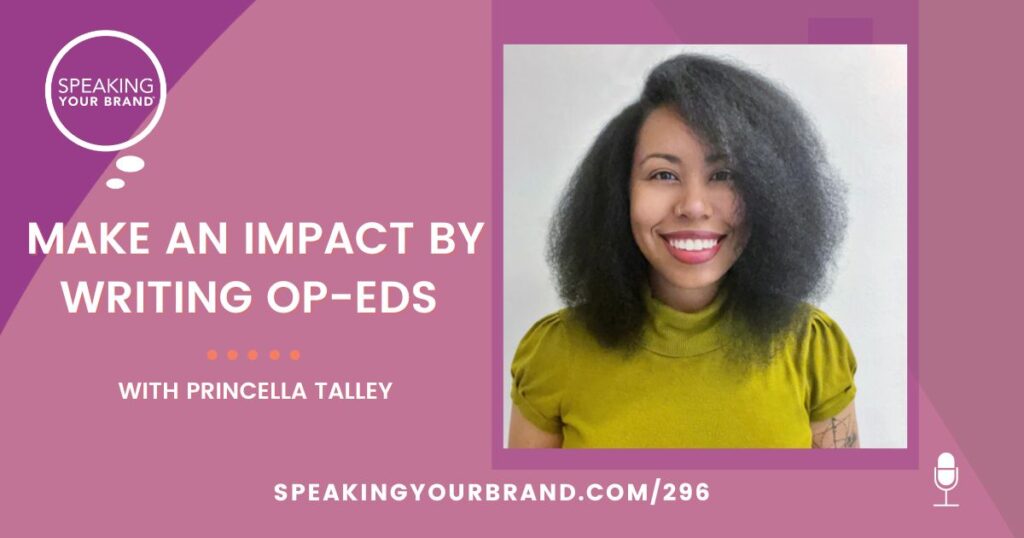 Make an Impact by Writing Op-Eds with Princella Talley: Podcast Ep. 296 | Speaking Your Brand