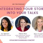 Integrating Your Story Into Your Talks with Carol Cox, Diane Diaz, and Joy Spencer: Podcast Ep. 297 | Speaking Your Brand