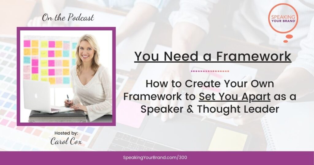 How to Create Your Own Framework to Set You Apart as a Speaker & Thought Leader with Carol Cox: Podcast Ep. 300 | Speaking Your Brand