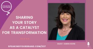 Sharing Your Story as a Catalyst for Transformation with Karen Keene