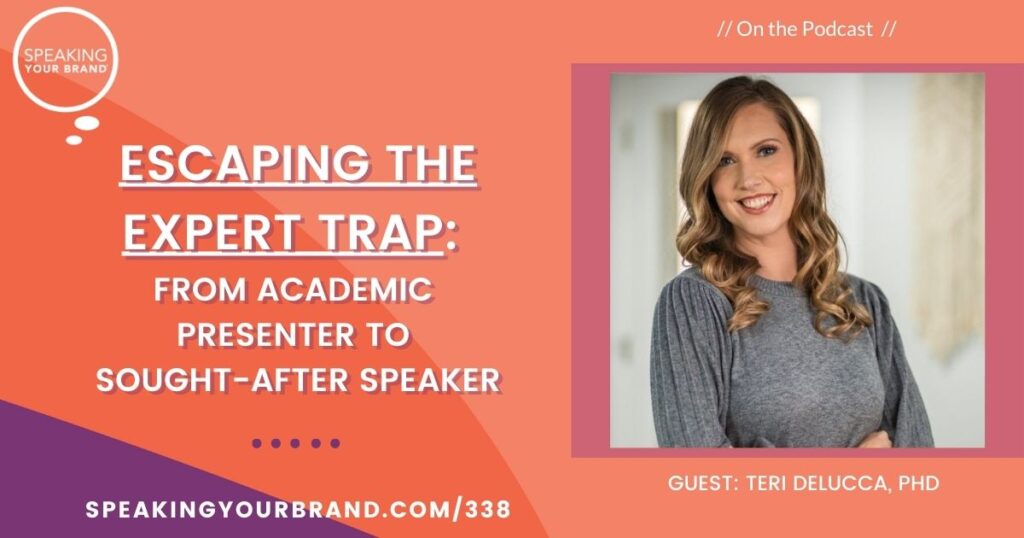 Escaping the Expert Trap: From Academic Presenter to Sought-After Speaker with Teri DeLucca, PhD