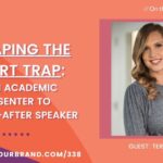 Escaping the Expert Trap: From Academic Presenter to Sought-After Speaker with Teri DeLucca, PhD