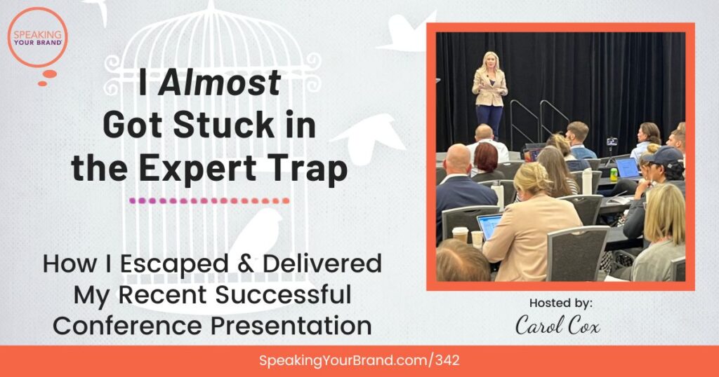 I Almost Got Stuck in the Expert Trap: How I Escaped and Delivered My Recent Successful Conference Presentation by Carol Cox