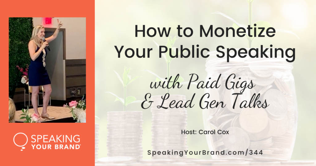 How to Monetize Your Public Speaking with Lead Gen Talks and Paid Gigs with Carol Cox: Podcast Ep. 344