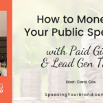 How to Monetize Your Public Speaking with Lead Gen Talks and Paid Gigs with Carol Cox: Podcast Ep. 344