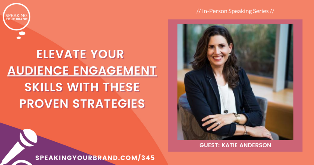 Elevate Your Audience Engagement Skills with These Proven Strategies with Katie Anderson