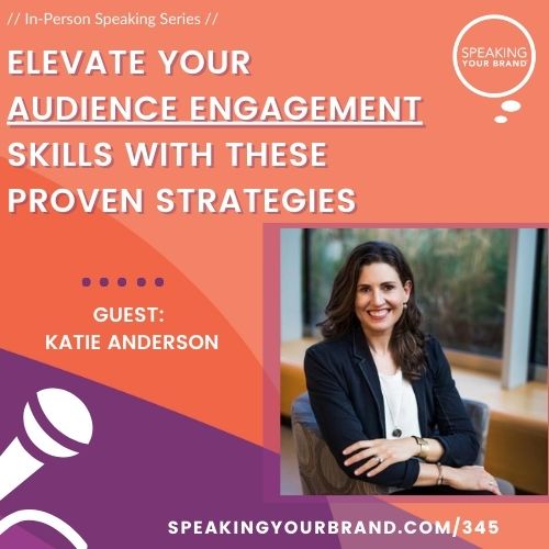 Elevate Your Audience Engagement Skills with These Proven Strategies with Katie Anderson