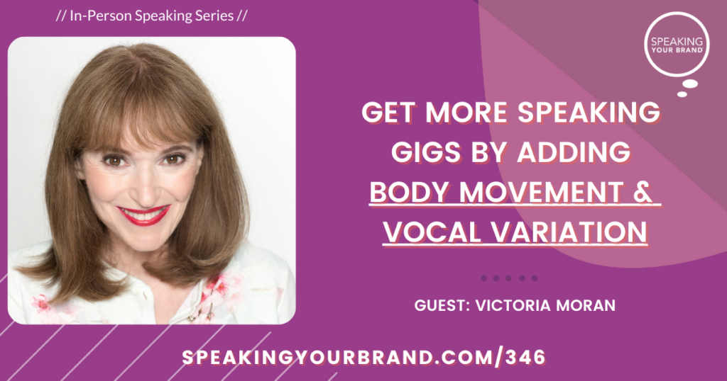 Get More Speaking Gigs by Adding Body Movement and Vocal Variation with Victoria Moran [In-Person Speaking Series]: Podcast Ep: 346
