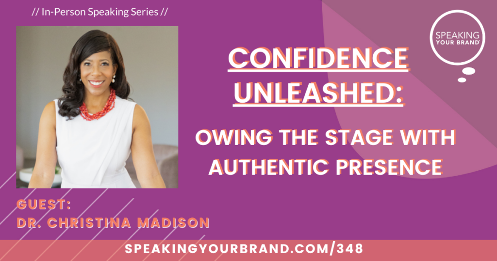 Confidence Unleashed: Owning the Stage with Authentic Presence with Dr. Christina Madison