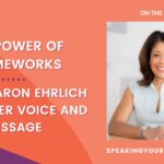 The Power of Frameworks: How Sharon Ehrlich Found Her Voice and Message: Podcast Ep. 353