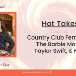 Hot Takes: Country Club Feminism, The Barbie Movie, Taylor Swift, & More with Carol Cox and Diane Diaz: Podcast Ep. 351