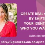 Create Real Change by Shifting Your Identity to Who You Want to Be with Dr. Kim Foster [Thought Leadership Series]