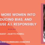 Getting More Women into A.I., Reducing Bias, and How to Use A.I. Responsibly with Juliette Powell