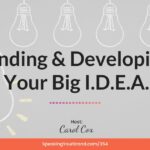 Speaking Your Brand -Finding and Developing Your Big I.D.E.A. with Carol Cox: Podcast Ep. 354