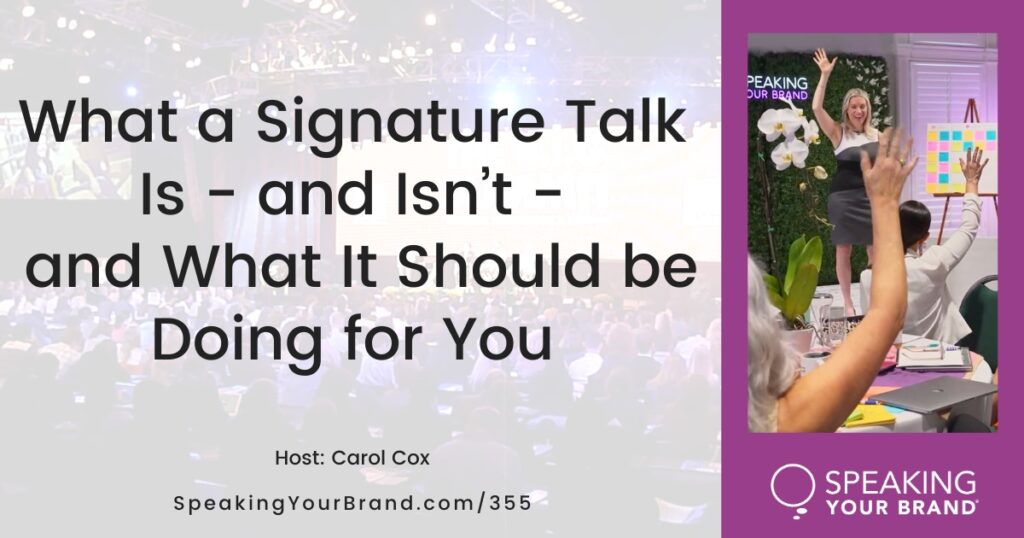 What a Signature Talk Is and What It Should be Doing for You with Carol Cox: Podcast Ep. 355