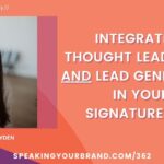 Integrating Thought Leadership and Lead Generation in Your Signature Talk with Danielle Hayden [Case Study] Podcast Ep. 362