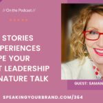 Your Stories and Experiences Shape Your Thought Leadership and Signature Talk with Samantha Irwin: Podcast Ep. 364