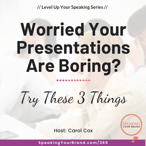 Worried Your Presentations are Boring? Try These 3 Things
