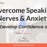 Overcome Speaking Nerves & Anxiety: How to Develop Confidence on Stage with Carol Cox: Podcast Ep. 370