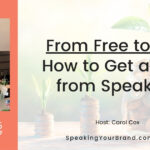 From Free to Fee: How to Get an ROI from Speaking with Carol Cox: Podcast Ep. 373