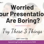 Worried Your Presentations are Boring? Try These 3 Things with Carol Cox: Podcast Ep. 369