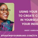 Using Your Voice to Create Change in Yourself and Your Industry with Karen Williams: Podcast Ep. 374