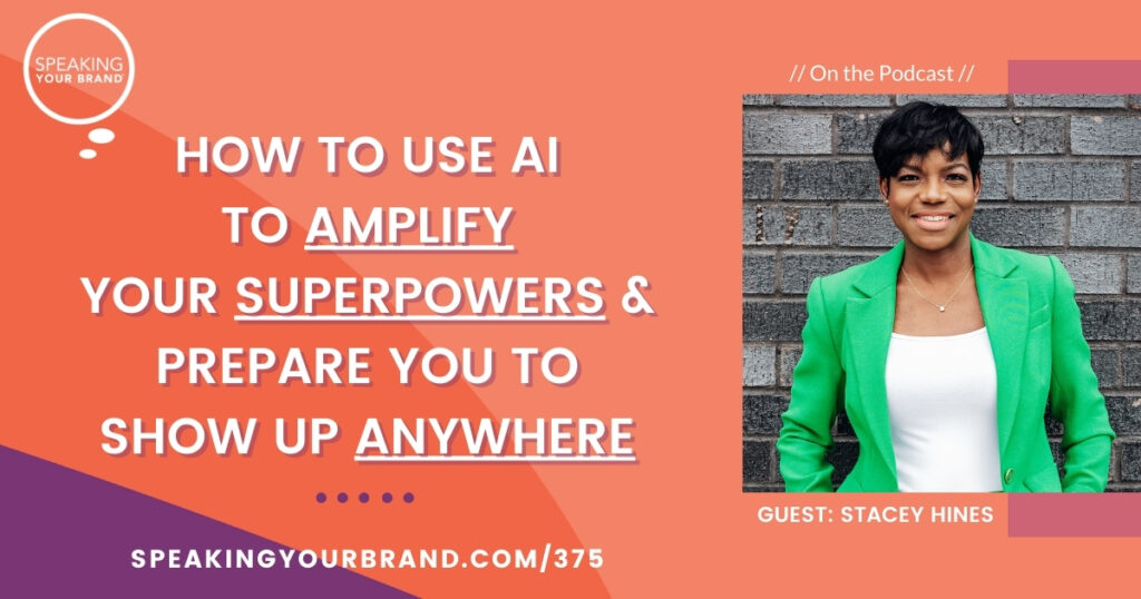 How to Use AI to Amplify Your Superpowers and Prepare You to Show Up Anywhere with Stacey Hines: Podcast Ep. 375
