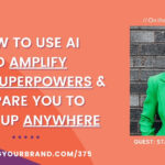How to Use AI to Amplify Your Superpowers and Prepare You to Show Up Anywhere with Stacey Hines: Podcast Ep. 375