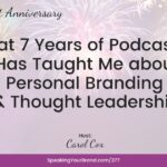 What 7 Years of Podcasting Has Taught Me about Personal Branding and Thought Leadership with Carol Cox: Podcast Ep. 377