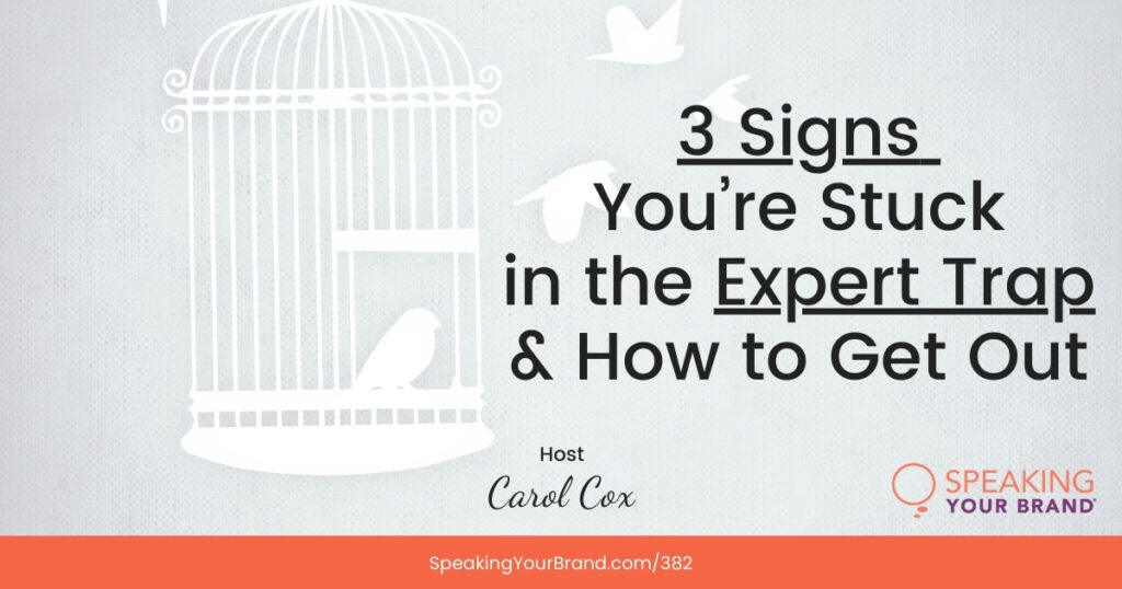 3 Signs You're Stuck in the Expert Trap with Your Public Speaking with Carol Cox: Podcast Ep. 382