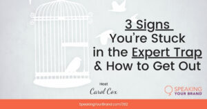 3 Signs You're Stuck in the Expert Trap with Your Public Speaking with Carol Cox: Podcast Ep. 382