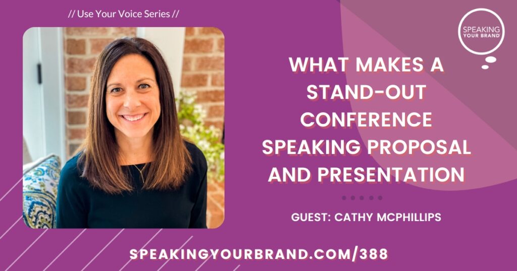 What Makes a Stand-Out Conference Speaking Proposal and Presentation with Cathy McPhillips: Podcast Ep. 388