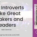 Why Introverts Make Great Speakers and Leaders [Executive Speaking Series] Host Carol Cox: Podcast Ep. 400