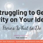 Struggling to Get Clarity on Your Ideas? Here's What to Do with Carol Cox: Podcast Ep. 402