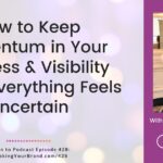 How to Keep Momentum in Your Business & Visibility When Everything Feels Uncertain with Carol Cox: Podcast Ep. 428