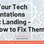 Why Your Tech Presentations Aren’t Landing - and How to Fix Them with Carol Cox: Podcast Ep. 431